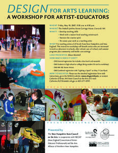 DESIGN FOR ARTS LEARNING: A WORKSHOP FOR ARTIST-EDUCATORS WHEN? Friday, May 18, 2007, 9:30 a.m. to 4:30 p.m. WHERE? The Kimball-Jenkins Estate Carriage House, Concord, NH WHAT? • Develop teaching skills • Work with a