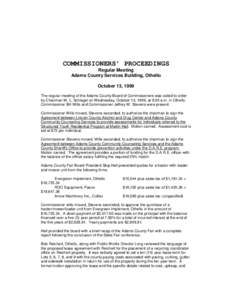 COMMISSIONERS’ PROCEEDINGS Regular Meeting Adams County Services Building, Othello October 13, 1999 The regular meeting of the Adams County Board of Commissioners was called to order by Chairman W. L. Schlagel on Wedne