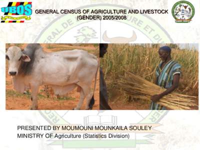 GENERAL CENSUS OF AGRICULTURE AND LIVESTOCK (GENDER[removed]PRESENTED BY MOUMOUNI MOUNKAILA SOULEY MINISTRY OF Agriculture (Statistics Division)