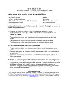 NO SE DEJE CAER: METODOS SENCILLOS PARA PREVENIR CAIDAS Usted puede tener un alto riesgo de caerse si tiene: • musculos débiles • si tiene caídas anteriores • dificultades al caminar o perdida de balance