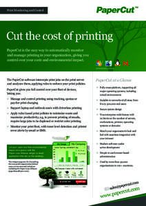 Print Monitoring and Control  Cut the cost of printing PaperCut is the easy way to automatically monitor and manage printing in your organization, giving you control over your costs and environmental impact.