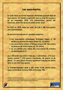 Les sous-marins En août 1914, la marine impériale allemande possède déjà 28 sous-marins. Ce nombre augmente tout au long de la guerre et, en novembre 1918, 373 submersibles auront été construits, dont 131 durant l