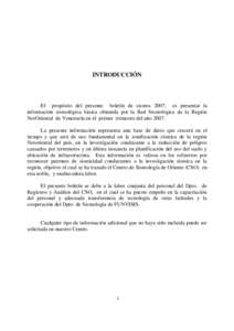 INTRODUCCIÓN  El propósito del presente boletín de sismos 2007, es presentar la información sismológica básica obtenida por la Red Sismológica de la Región NorOriental de Venezuela en el primer trimestre del año