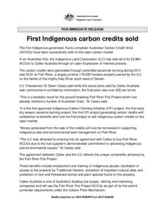 FOR IMMEDIATE RELEASE  First Indigenous carbon credits sold The first Indigenous-generated, Kyoto compliant Australian Carbon Credit Units (ACCUs) have been successfully sold on the open carbon market. In an Australian f