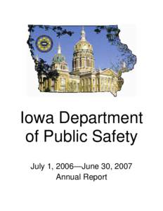 Iowa Department of Public Safety July 1, 2006—June 30, 2007 Annual Report  Table of Contents