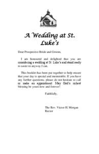 A Wedding at St. Luke’s Dear Prospective Bride and Groom, I am honoured and delighted that you are considering a wedding at St. Luke’s and stand ready to assist in anyway I can.
