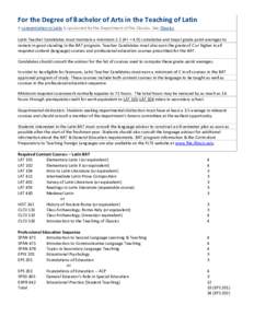 For the Degree of Bachelor of Arts in the Teaching of Latin A concentration in Latin is sponsored by the Department of the Classics. See Classics. Latin Teacher Candidates must maintain a minimum 2.5 (A+ = 4.0) cumulativ