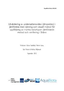 AquaBiota Notes 2012:05  Utvärdering av undervattensvideo (dropvideo) i jämförelse med dykning som visuell metod för uppföljning av marina naturtyper: Jämförande metod och verifiering i Skåne