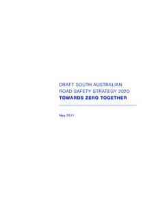 DRAFT SOUTH AUSTRALIAN ROAD SAFETY STRATEGY 2020 TOWARDS ZERO TOGETHER May 2011