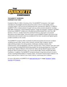 THE QUIKRETE® COMPANIES CORPORATE FACT SHEET Founded on May 22, 1940 in Columbus, Ohio, The QUIKRETE® Companies is the largest manufacturer of packaged concrete and cement mixes in the U.S. and Canada, and an innovativ