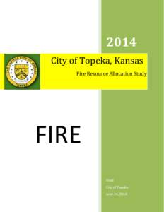 2014 City of Topeka, Kansas Fire Resource Allocation Study  FIRE