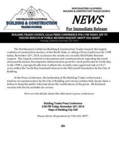 NORTHEASTERN CALIFORNIA BUILDING & CONSTRUCTION TRADES COUNCIL NEWS For Immediate Release BUILDING TRADES COUNCIL CALLS PRESS CONFERENCE FOR 2 PM TODAY, SET TO