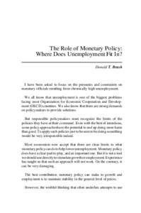 The Role of Monetary Policy: Where Does Unemployment Fit In? Donald T. Brash I have been asked to focus on the pressures and constraints on monetary officials resulting from chronically high unemployment.