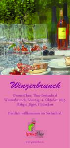 Winzerbrunch GenussThur, Thur-Seebachtal Winzerbrunch, Sonntag, 4. Oktober 2015 Rebgut Jäger, Hüttwilen Herzlich willkommen im Seebachtal.