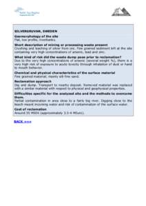 SILVERGRUVAN, SWEDEN Geomorphology of the site Flat, low profile, riverbanks. Short description of mining or processing waste present Crushing and leaching of silver from ore. Fine grained sediment left at the site conta