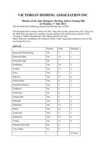 VICTORIAN HOMING ASSOCIATION INC Minutes of the June Delegates Meeting, held at Notting Hill on Monday, 1st JulyThe President David Wetering declared the Meeting open at 8PM The President held a minutes silence fo