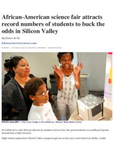 African-American science fair attracts record numbers of students to buck the odds in Silicon Valley By Karen de Sá  POSTED: :37:32 AM PST | UPDATED: 9 MONTHS AGO
