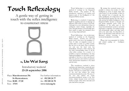 Touch Reflexology A gentle way of getting in touch with the reflex intelligence to counteract stress  vu/info: Liu W.S. - Maenhoutstraat 39a, St-Martenslatem - tel: [removed]vrij van zegel