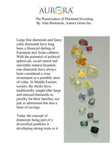 The Renaissance of Diamond Investing By Alan Bronstein, Aurora Gems Inc. Large fine diamonds and fancy color diamonds have long been a financial darling of