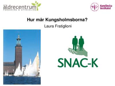 Hur mår Kungsholmsborna? PROTECTING THE HUMAN BRAIN AND Laura Fratiglioni REDUCING THE RISK OF DEMENTIA Laura Fratiglioni