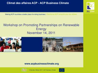 Climat des affaires ACP - ACP Business Climate  Making ACP countries a better place for doing business | Rendre les ACP attractifs pour les affaires. Workshop on Promoting Partnerships on Renewable Energy