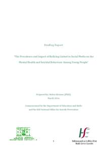 Briefing Report  ‘The Prevalence and Impact of Bullying Linked to Social Media on the Mental Health and Suicidal Behaviour Among Young People’  Prepared by: Helen Gleeson, (PhD),