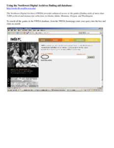 Using the Northwest Digital Archives finding aid database: http://nwda-db.wsulibs.wsu.edu/ The Northwest Digital Archives (NWDA) provides enhanced access to the guides (finding aids) of more than 5,000 archival and manus