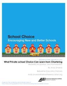 RESEARCH PAPER: JANUARY 30, 2014  What Private-school Choice Can Learn from Chartering Networks, Incubation, and Authorization By Andy Smarick Bellwether Education Partners