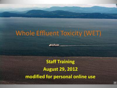 Whole Effluent Toxicity (WET)  Staff Training August 29, 2012 modified for personal online use