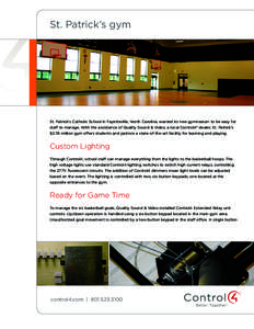 St. Patrick’s gym  St. Patrick’s Catholic School in Fayetteville, North Carolina, wanted its new gymnasium to be easy for staff to manage. With the assistance of Quality Sound & Video, a local Control4® dealer, St. 
