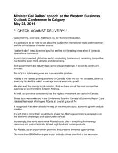 Minister Cal Dallas’ speech at the Western Business Outlook Conference in Calgary May 23, 2014 ** CHECK AGAINST DELIVERY** Good morning, everyone. And thank you for the kind introduction. It’s a pleasure to be here t