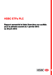 HSBC ETFs PLC Rapport semestriel et états financiers non audités pour la période courant du 1 janvier 2012 au 30 juin 2012  Sommaire