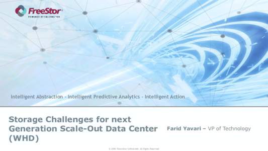 Intelligent Abstraction – Intelligent Predictive Analytics – Intelligent Action  Storage Challenges for next Generation Scale-Out Data Center (WHD) © 2016 FalconStor Software®. All Rights Reserved
