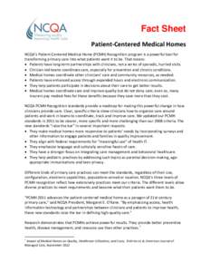 Fact Sheet Patient-Centered Medical Homes NCQA’s Patient-Centered Medical Home (PCMH) Recognition program is a powerful tool for transforming primary care into what patients want it to be. That means:  Patients have