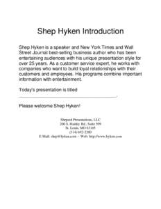 Shep Hyken Introduction Shep Hyken is a speaker and New York Times and Wall Street Journal best‐selling business author who has been entertaining audiences with his unique presentation style for over 25 years. As a cus