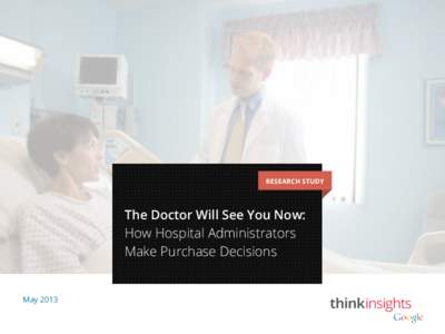 RESEARCH STUDY  The Doctor Will See You Now: How Hospital Administrators Make Purchase Decisions