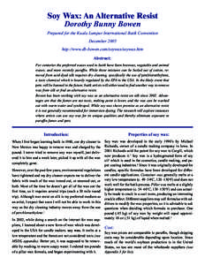 Soy Wax: An Alternative Resist Dorothy Bunny Bowen Prepared for the Kuala Lumpur International Batik Convention December 2005 http://www.db-bowen.com/soywax/soywax.htm Abstract: