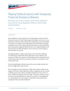 Playing Political Games with Temporary Financial Assistance Waivers America’s Low-Income Families Are the Ones Headed for a Loss Due to House Republican Efforts to Stymie State Experimentation Joy Moses