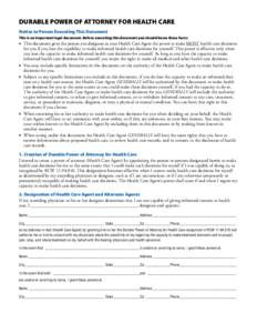 DURABLE POWER OF ATTORNEY FOR HEALTH CARE Notice to Person Executing This Document This is an important legal document. Before executing this document you should know these facts: This document gives the person you desig