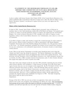 STATEMENT BY THE HONORABLE THOMAS B. EVANS, JR. BEFORE THE COMMITTEE ON NATUARAL RESOURCES SUBCOMMITTEE ON FISHERIES, WILDLIFE, OCEANS AND INSULAR AFFAIRS APRIL 8, 2014 As the co-author with former Senator John Chafee (R