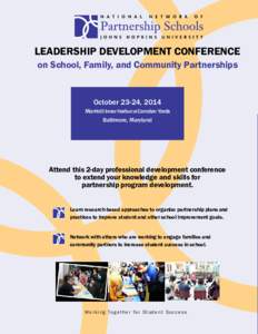 LEADERSHIP DEVELOPMENT CONFERENCE on School, Family, and Community Partnerships October 23-24, 2014 Marriott Inner Harbor at Camden Yards Baltimore, Maryland