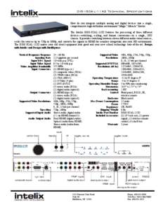 DIGI-SCAL-11X2 Technical Specifications  How do you integrate multiple analog and digital devices into a single, comprehensive high-definition environment? Magic? Miracle? Intelix. The Intelix DIGI-SCAL-11X2 features the