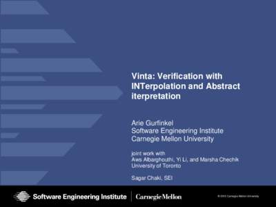 Vinta: Verification with INTerpolation and Abstract iterpretation Arie Gurfinkel Software Engineering Institute Carnegie Mellon University