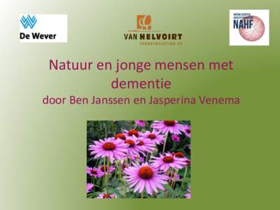 Natuur en jonge mensen met dementie door Ben Janssen en Jasperina Venema Wat heb je op dit moment met groen? • wat raakt je in de