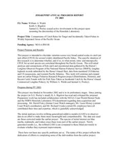 JIMAR/PFRP ANNUAL PROGRESS REPORT FY 2003 P.I. Name: William A. Walsh Keith A. Bigelow Samuel G. Pooley ceased active involvement in this project upon assuming the directorship of the Honolulu Laboratory.