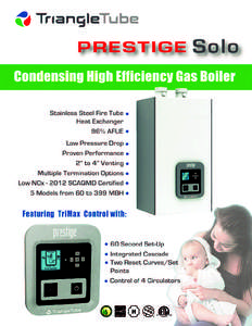 prestige - Leader in Contractor Friendly Features TriMax Control 60 Second Set-Up Choose from 6 standard applications to set up the boiler in 60 seconds or less. • Finned Tube Baseboard • High Mass Radiant