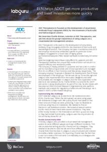 ELN helps ADCT get more productive and meet milestones more quickly ADC Therapeutics is focused on the development of proprietary Antibody Drug Conjugates (ADCs) for the treatment of both solid and hematological cancers.