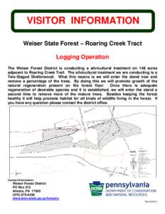 VISITOR INFORMATION Weiser State Forest – Roaring Creek Tract Logging Operation The Weiser Forest District is conducting a silvicultural treatment on 148 acres adjacent to Roaring Creek Trail. The silvicultural treatme