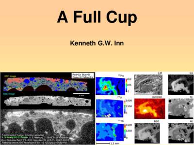 A Full Cup Kenneth G.W. Inn Postdetonation nuclear debris for attribution A. J. Fahey,1 C. J. Zeissler, D. E. Newbury, J. Davis, R. M. Lindstrom Proc Natl Acad Sci U S A[removed]November 23; 107(47): 20207–20212.