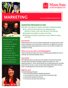 MARKETING  www.minotstateu.edu/business MARKETING PROGRAMS AT MSU MSU offers three options for students interested in studying marketing: